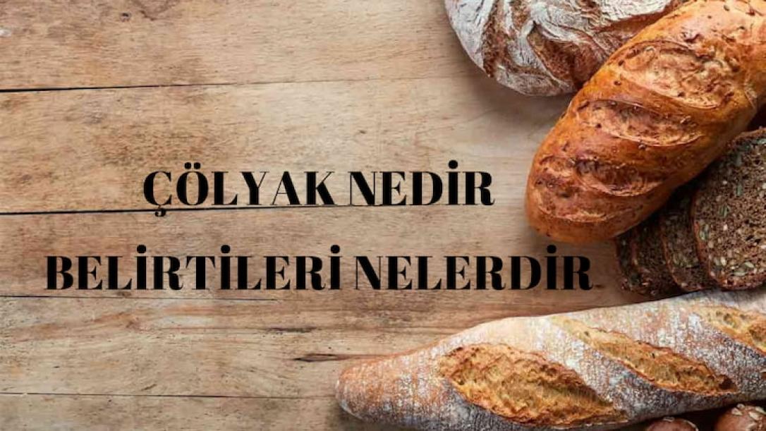 Çölyak Hastalığı Nedir ? Belirtileri Nelerdir?